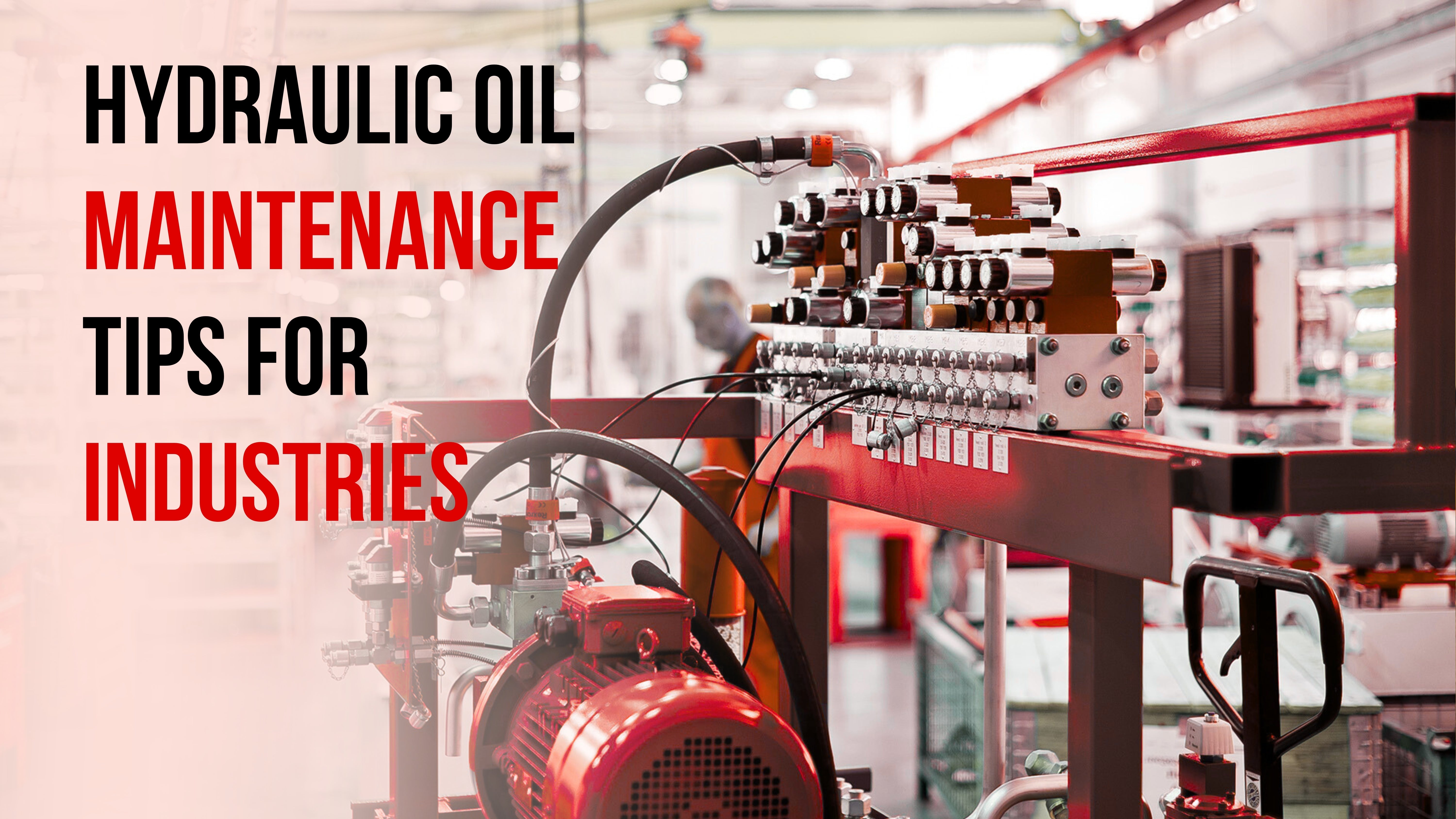 Hydraulic Oil Maintenance Tips for Industries