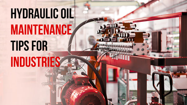 Hydraulic Oil Maintenance Tips for Industries